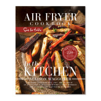 In The Kitchen: Air Fryer Cookbook
